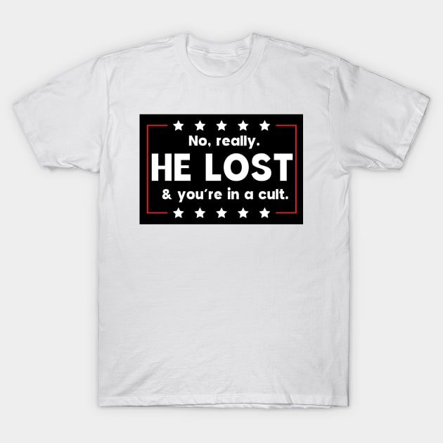 No really. He lost & you're in a cult T-Shirt by Sunoria